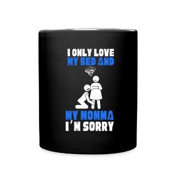 I only love my bed and my mama I'm sorry - Tasse einfarbig - Schwarz - Vorne