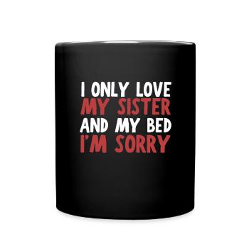 I only love my bed and my mama I'm sorry - Tasse einfarbig - Schwarz - Vorne