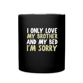 I only love my bed and my mama I'm sorry - Tasse einfarbig - Schwarz - Vorne