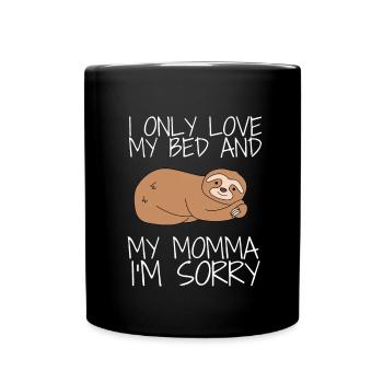 I only love my bed and my mama I'm sorry - Tasse einfarbig - Schwarz - Vorne