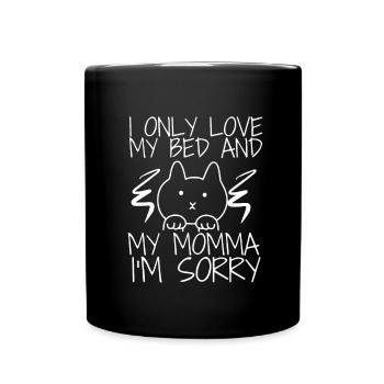 I only love my bed and my mama I'm sorry - Tasse einfarbig - Schwarz - Vorne