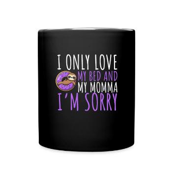 I only love my bed and my mama I'm sorry - Tasse einfarbig - Schwarz - Vorne