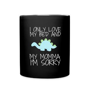 I only love my bed and my mama I'm sorry - Tasse einfarbig - Schwarz - Vorne