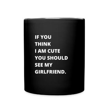 If you think I'm cute, you should see my girlfriend - Full Colour Mug - black - Front