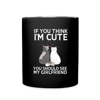 If you think I'm cute, you should see my girlfriend - Full Colour Mug - black - Front