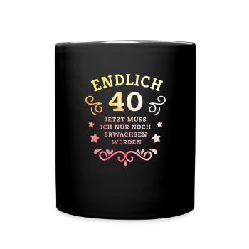 Endlich 40. Geburtstag nur noch erwachsen werden - Tasse einfarbig - Schwarz - Vorne