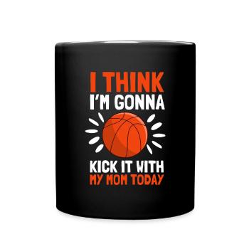 I think I'm going to kick it with my mom today - Full Colour Mug - black - Front