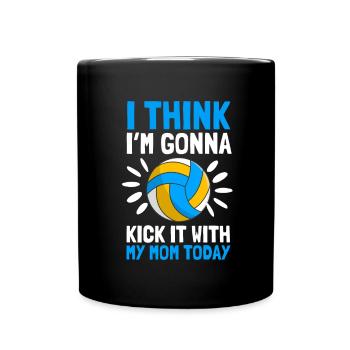 I think I'm going to kick it with my mom today - Full Colour Mug - black - Front