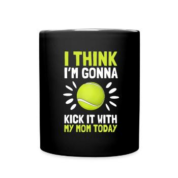 I think I'm going to kick it with my mom today - Full Colour Mug - black - Front