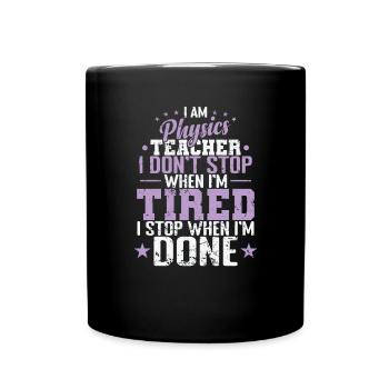 I am Physics Teacher I don’t Stop when I’m Tired - Tasse einfarbig - Schwarz - Vorne