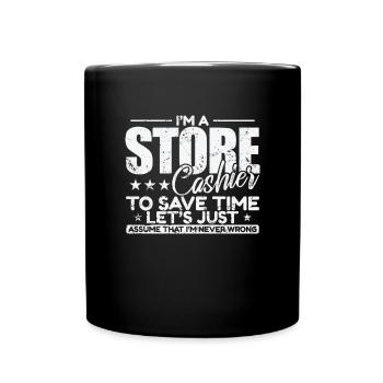 I'm a Store Cashier to save Time I'm never wrong - Tasse einfarbig - Schwarz - Vorne