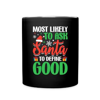 Am ehesten bitten Sie den Weihnachtsmann, gut lustig zu definieren - Tasse einfarbig - Schwarz - Vorne