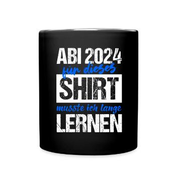 Abi 2024 Für Dieses Shirt Musste Ich Lange Lernen - Tasse einfarbig - Schwarz - Vorne