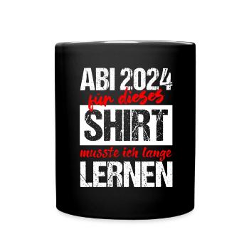 Abi 2024 Für Dieses Shirt Musste Ich Lange Lernen - Tasse einfarbig - Schwarz - Vorne