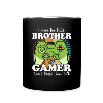 Ich habe zwei Titel: Bruder und Gamer und ich bin verknallt - Tasse einfarbig - Schwarz - Vorne