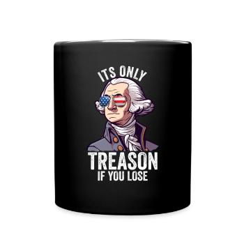 It's Only Treason If You Lose George Washington - Full Colour Mug - black - Front