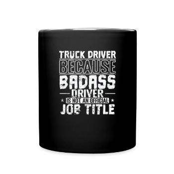 Badass Driver is not an official Job Title LKW - Full Colour Mug - black - Front