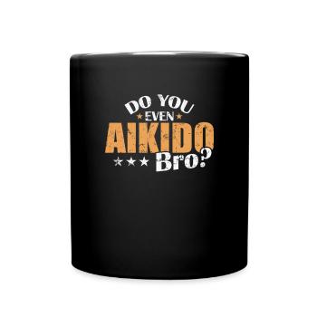 Do you even Aikido Bro? Kampfsport Training - Tasse einfarbig - Schwarz - Vorne