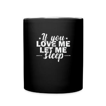 If you Love me let me sleep Träumen - Tasse einfarbig - Schwarz - Vorne