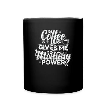 Coffee gives my Mommy Power Koffein - Tasse einfarbig - Schwarz - Vorne