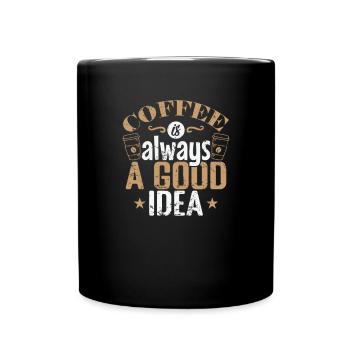 Coffee is always a good Idea Koffein - Tasse einfarbig - Schwarz - Vorne