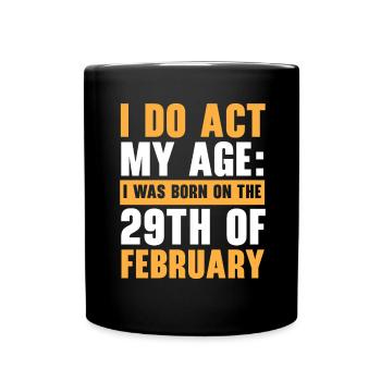 Happy Birthday Schaltjahr 29. Februar Schalttag - Tasse einfarbig - Schwarz - Vorne