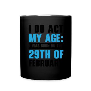 Happy Birthday Schaltjahr 29. Februar Schalttag - Tasse einfarbig - Schwarz - Vorne