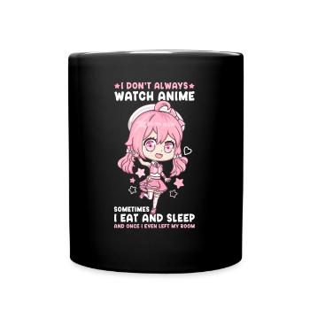 I Don't Always Watch Anime I Manga Kawaii Otaku - Tasse einfarbig - Schwarz - Vorne