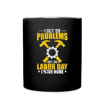 I got 99 Problems but on Labor Day none - Tasse einfarbig - Schwarz - Vorne