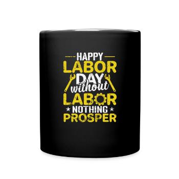 Happy Labor Day without Labor nothing Prosper - Full Colour Mug - black - Front