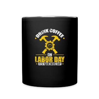 Drink Coffee on Labor Day It's yout rest Day - Tasse einfarbig - Schwarz - Vorne