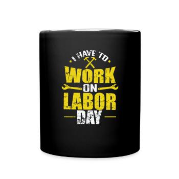 I have to Work on Labor Day - Tasse einfarbig - Schwarz - Vorne