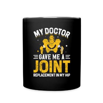 My Doctor Gave Me A Joint Funny Hip Joint - Full Colour Mug - black - Front