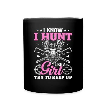 I Know I Hunt Like A Girl Try to Keep Up Ladies - Full Colour Mug - black - Front