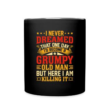 I Never Dreamed That I'd Become A Grumpy Old Man - Full Colour Mug - black - Front