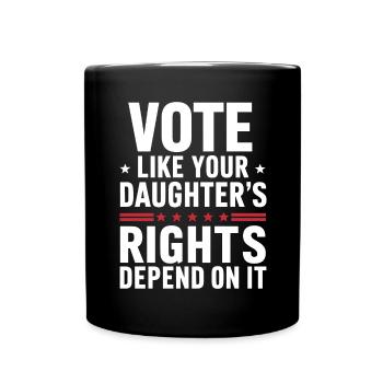 Votez comme si les droits de votre fille en dépendaient - Mug uni - noir - Devant