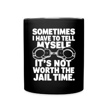 Je dois me dire que ça ne vaut pas la peine d’aller en prison - Mug uni - noir - Devant