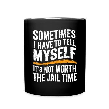 Je dois me dire que ça ne vaut pas la peine d’aller en prison - Mug uni - noir - Devant