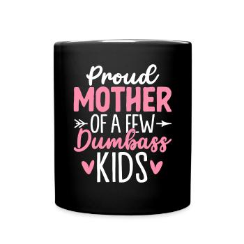 Proud Mother Of A Few Dumbass Kids Funny - Full Colour Mug - black - Front