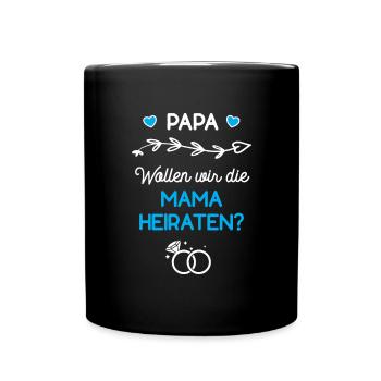 Papa Wollen Wir Die Mama Heiraten Verlobung Antrag - Tasse einfarbig - Schwarz - Vorne