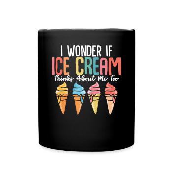 I Wonder If Ice Cream Thinks About Me Too Funny - Tasse einfarbig - Schwarz - Vorne