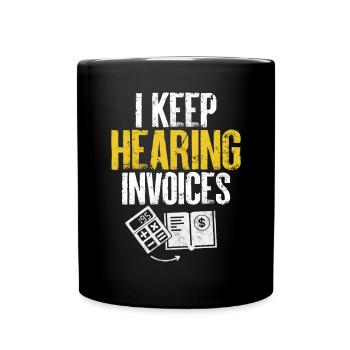 I Keep Hearing Invoices Funny Accounting CPA - Full Colour Mug - black - Front
