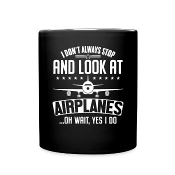 I Don't Always Stop And Look At Airplanes - Full Colour Mug - black - Front