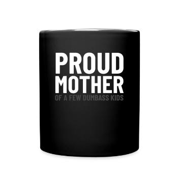 Proud Mother Of A Few Dumbass Kids Funny - Full Colour Mug - black - Front