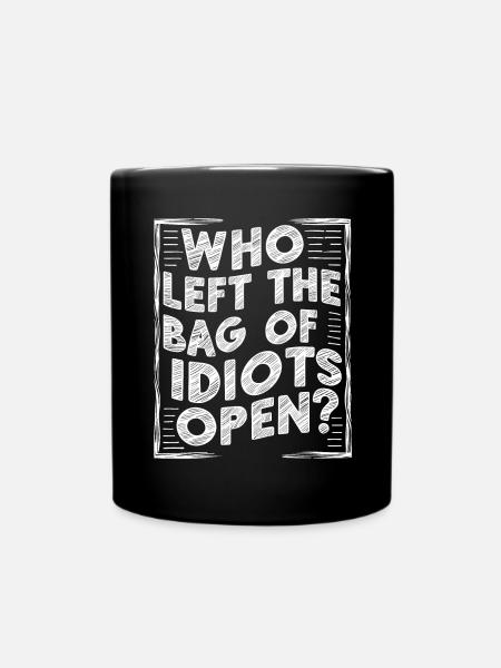 Who left the bag of idiots open? Funny Antisocial - Full Colour Mug - black