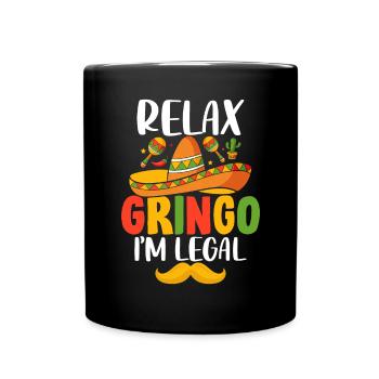 Relax Gringo I'm Legal Funny Mexican Gringo - Full Colour Mug - black - Front
