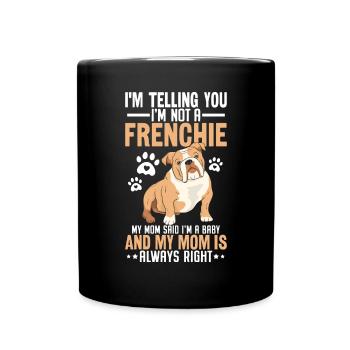 Ich sag dir, dass ich kein Frenchie bin Mama Lustig - Tasse einfarbig - Schwarz - Vorne
