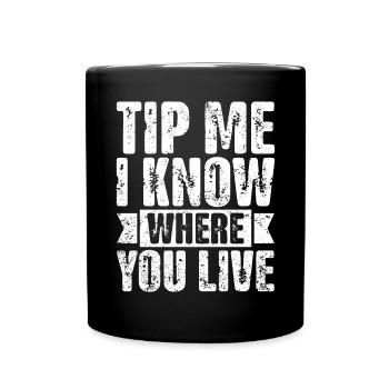 Tip Me I Know Where You Live Funny Grubhub - Full Colour Mug - black - Front