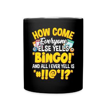 How Come Everyone Else Yells Bingo Funny Gambling - Full Colour Mug - black - Front
