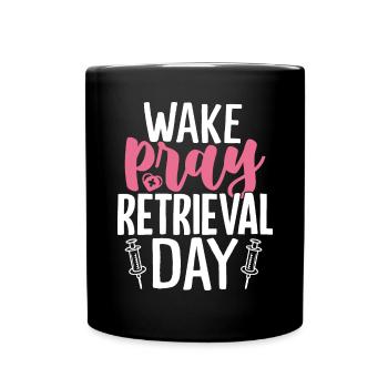 Wake Pray Retrieval Day Funny Infertility IVF - Full Colour Mug - black - Front